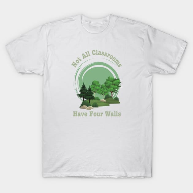 Not All Classrooms Have Four Walls-Homeschool T-Shirt by HobbyAndArt